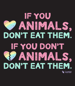 If you love animals, don't eat them