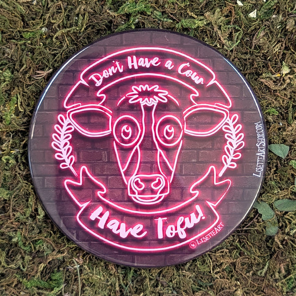 "Don't Have a Cow, Have Tofu!" Vegan Neon Cow Fridge Magnet, Large Round Decorative Magnet