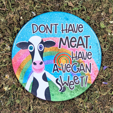"Don't Have Meat, Have a Sweet" Vegan Cow Fridge Magnet, Large Round Decorative Magnet