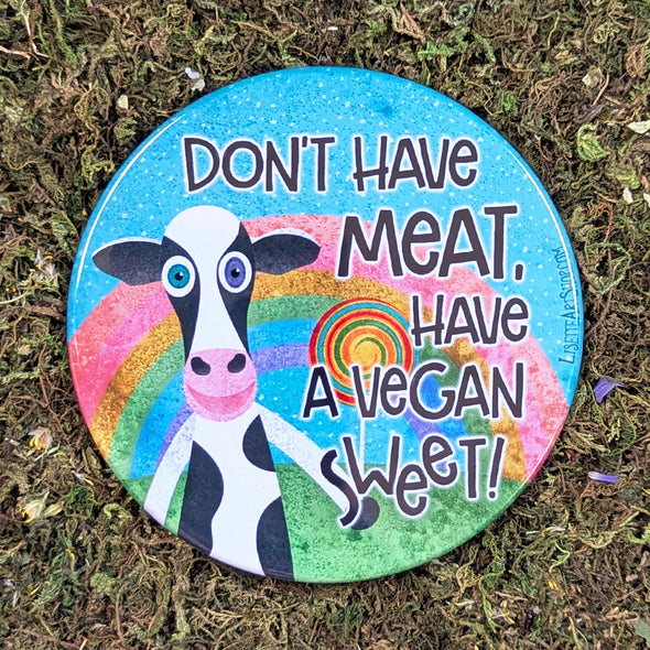 "Don't Have Meat, Have a Sweet" Vegan Cow Fridge Magnet, Large Round Decorative Magnet