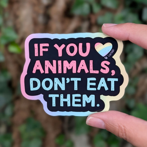 If you love animals, don't eat them.