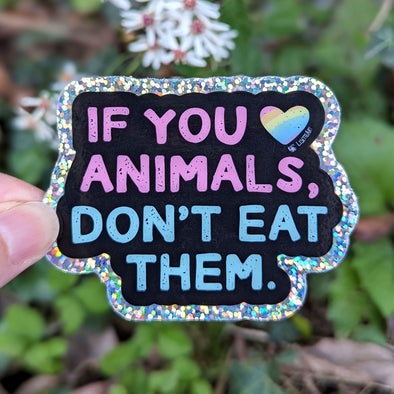 "If You Love Animals, Don't Eat Them." Vegan Message Die Cut Glitter Vinyl Sticker