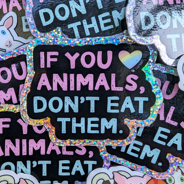 "If You Love Animals, Don't Eat Them." Vegan Message Die Cut Glitter Vinyl Sticker