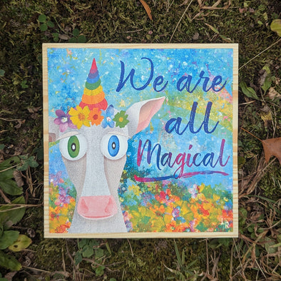 We are all Magical - Whimsical Cow Art on Wood Block - Unicorn Cow Sign
