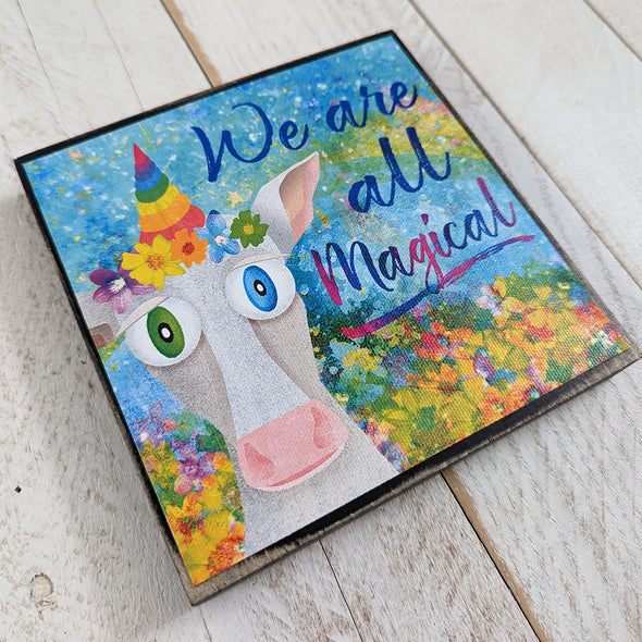 We are all Magical - Whimsical Cow Art on Wood Block - Unicorn Cow Sign