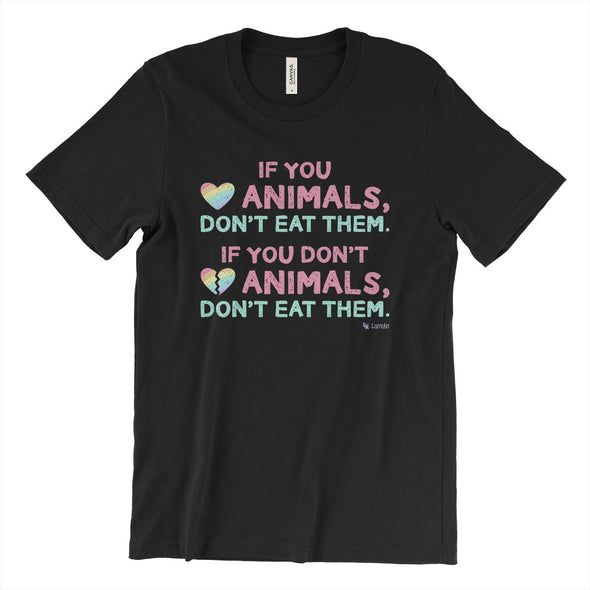 "If You Love Animals, Don't Eat Them." Vegan Message Unisex T-Shirt