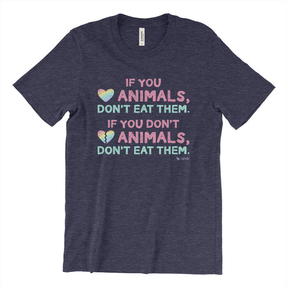 "If You Love Animals, Don't Eat Them." Vegan Message Unisex T-Shirt