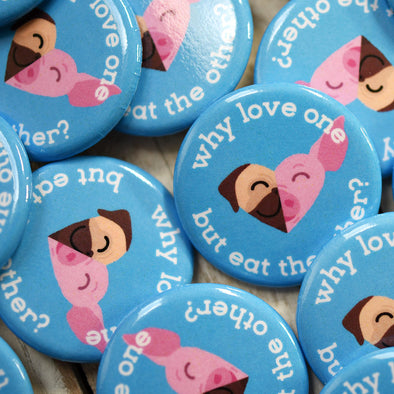 "Why Love One but Eat the Other? - Pug & Pig" 1.25” Round Vegan Pinback Button