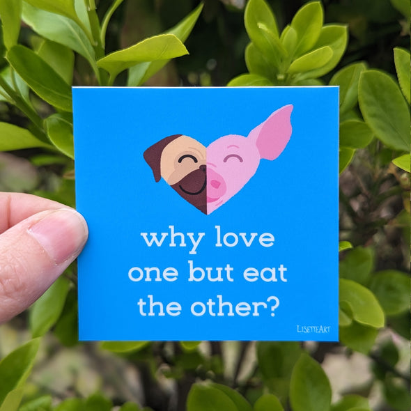 "Why Love One but Eat the Other - Pug & Pig" Vegan Kiss Cut Vinyl Sticker