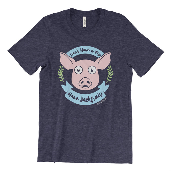"Don't Have a Pig, Have Jackfruit!" Unisex Vegan T-Shirt