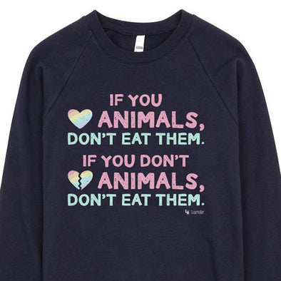 SALE "If You Love Animals, Don't Eat Them." Unisex Fleece Vegan Sweatshirt