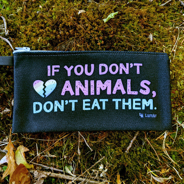 "If You Love Animals, Don't Eat Them." - Small Zipper Pouch - Pencil Case - Vegan Makeup Bag