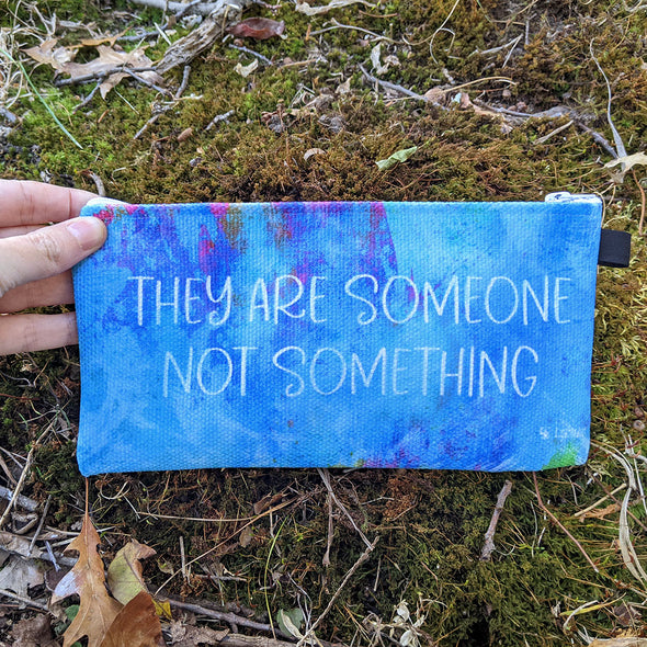 "They are Someone not Something" Small Zipper Pouch - Pencil Case - Vegan Makeup Bag