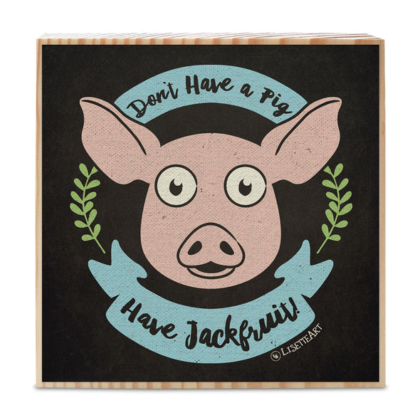 "Don't Have a Cow, Lamb, Pig, Chicken. Have Vegan Food!" Art on Wood Block - Funky Vegan Sign